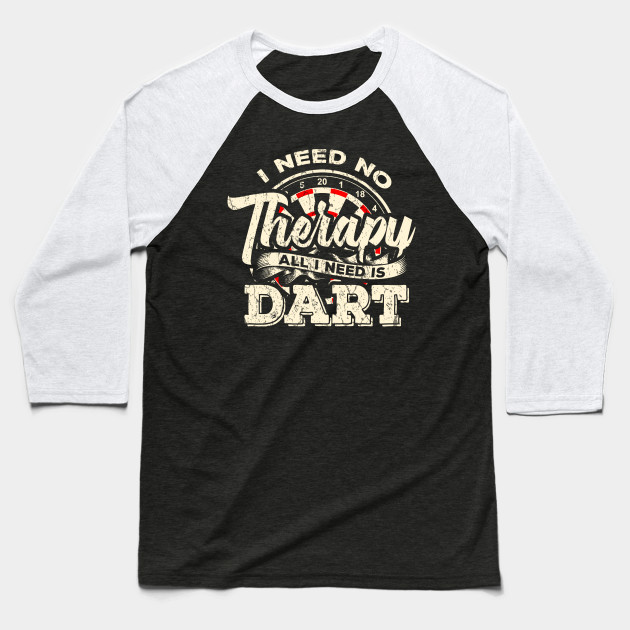 Darts I need no Therapy I need Dart Funny Gift